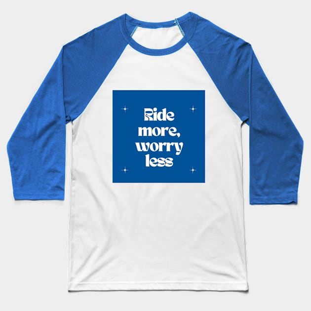 Ride more, worry less Baseball T-Shirt by Outlaw Spirit